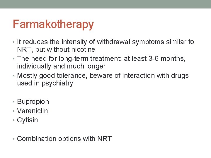 Farmakotherapy • It reduces the intensity of withdrawal symptoms similar to NRT, but without