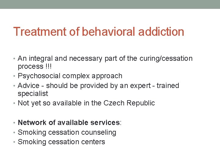 Treatment of behavioral addiction • An integral and necessary part of the curing/cessation process