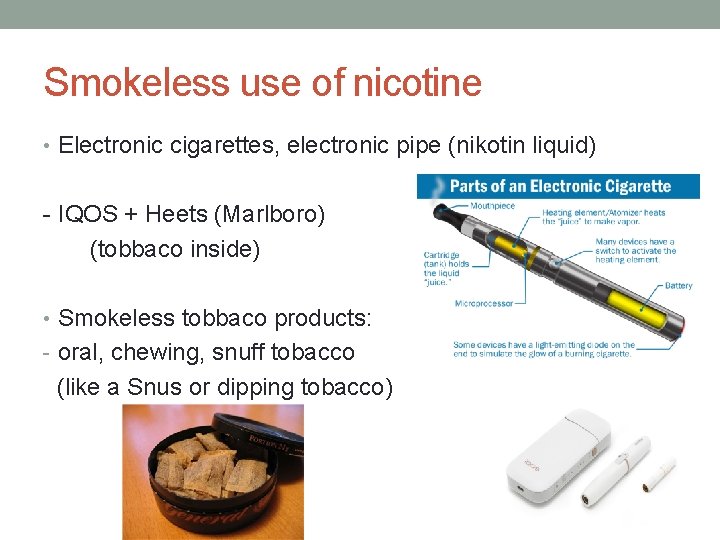 Smokeless use of nicotine • Electronic cigarettes, electronic pipe (nikotin liquid) - IQOS +