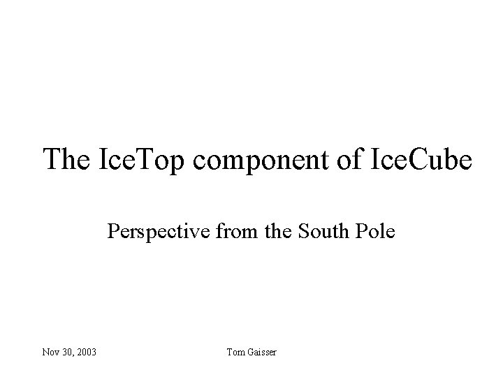 The Ice. Top component of Ice. Cube Perspective from the South Pole Nov 30,