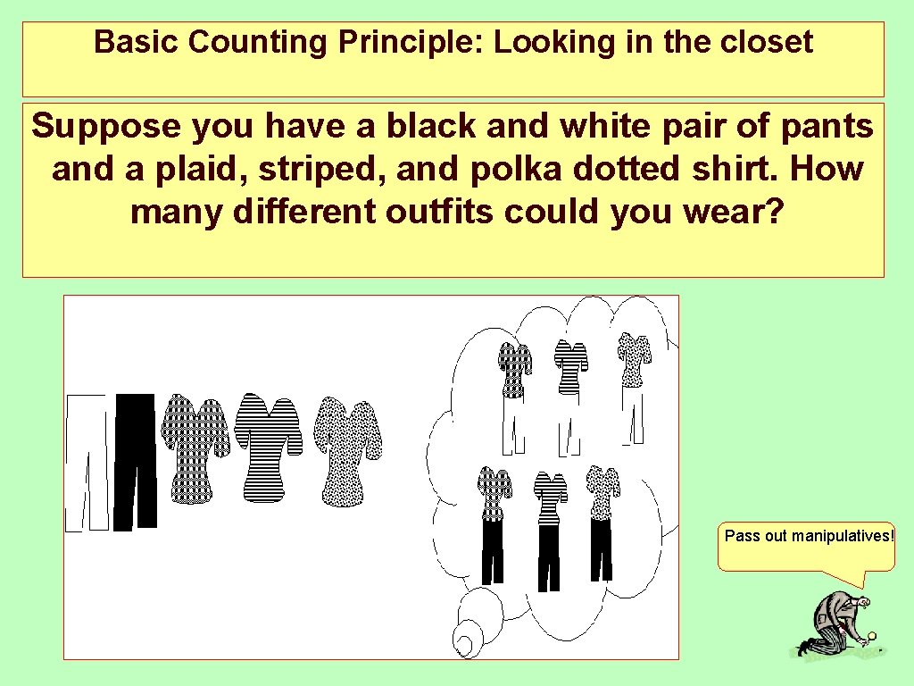 Basic Counting Principle: Looking in the closet Suppose you have a black and white