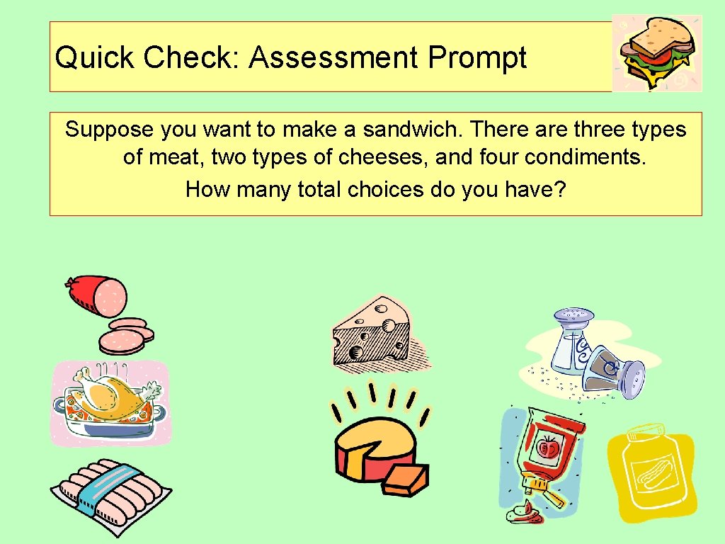 Quick Check: Assessment Prompt Suppose you want to make a sandwich. There are three