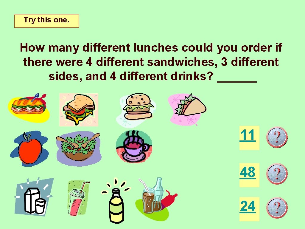 Try this one. How many different lunches could you order if there were 4