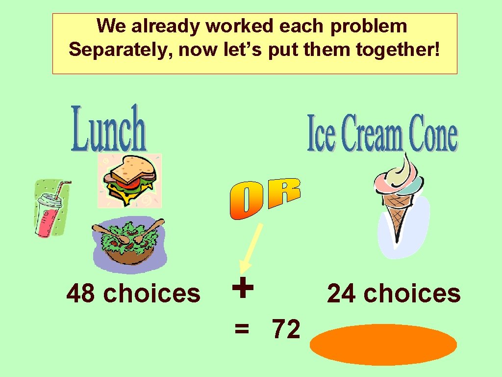 We already worked each problem Separately, now let’s put them together! 48 choices +