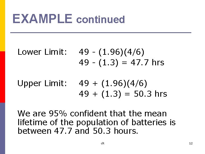 EXAMPLE continued Lower Limit: 49 - (1. 96)(4/6) 49 - (1. 3) = 47.