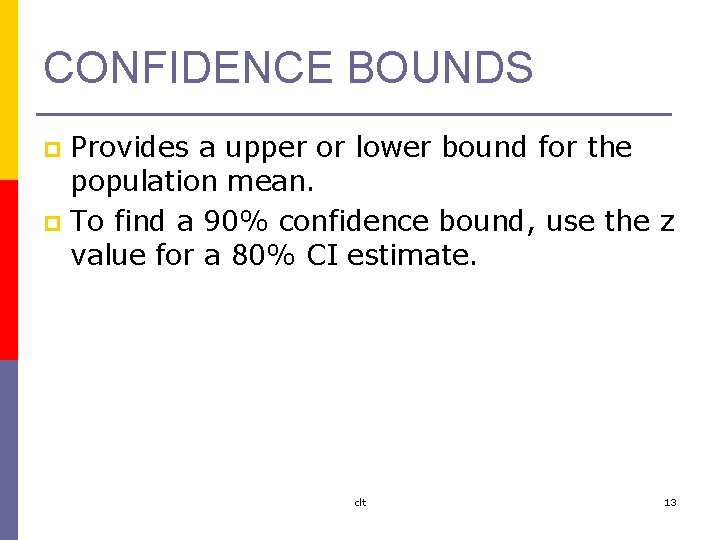 CONFIDENCE BOUNDS Provides a upper or lower bound for the population mean. p To