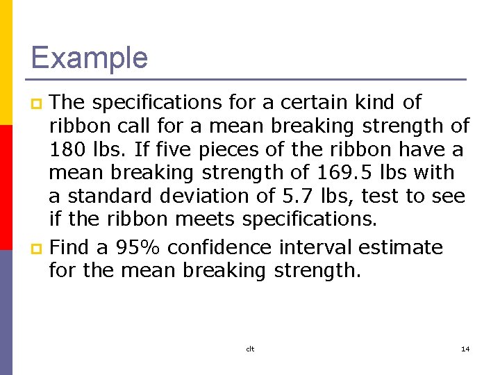 Example The specifications for a certain kind of ribbon call for a mean breaking