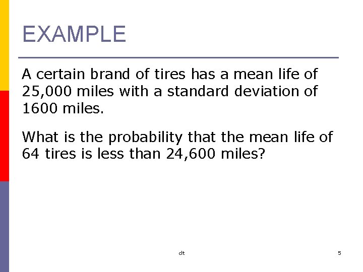 EXAMPLE A certain brand of tires has a mean life of 25, 000 miles