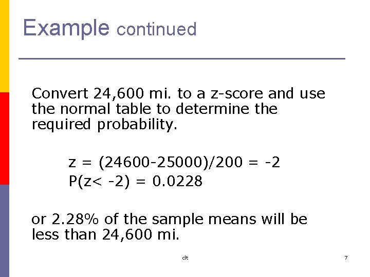 Example continued Convert 24, 600 mi. to a z-score and use the normal table