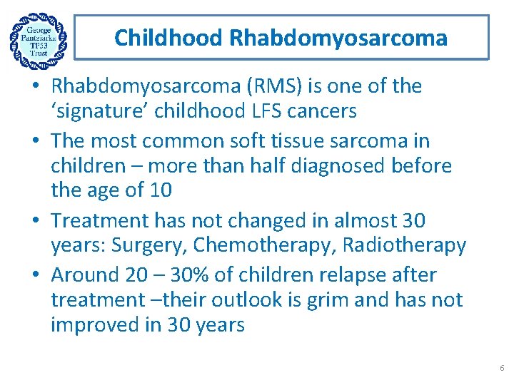 Childhood Rhabdomyosarcoma • Rhabdomyosarcoma (RMS) is one of the ‘signature’ childhood LFS cancers •