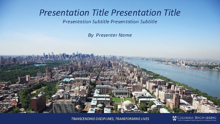 Presentation Title Presentation Subtitle By Presenter Name TRANSCENDING DISCIPLINES, TRANSFORMING LIVES 