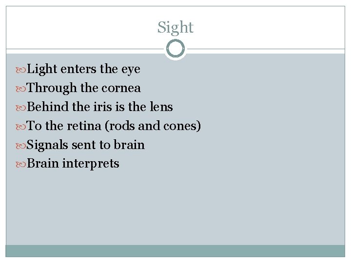 Sight Light enters the eye Through the cornea Behind the iris is the lens