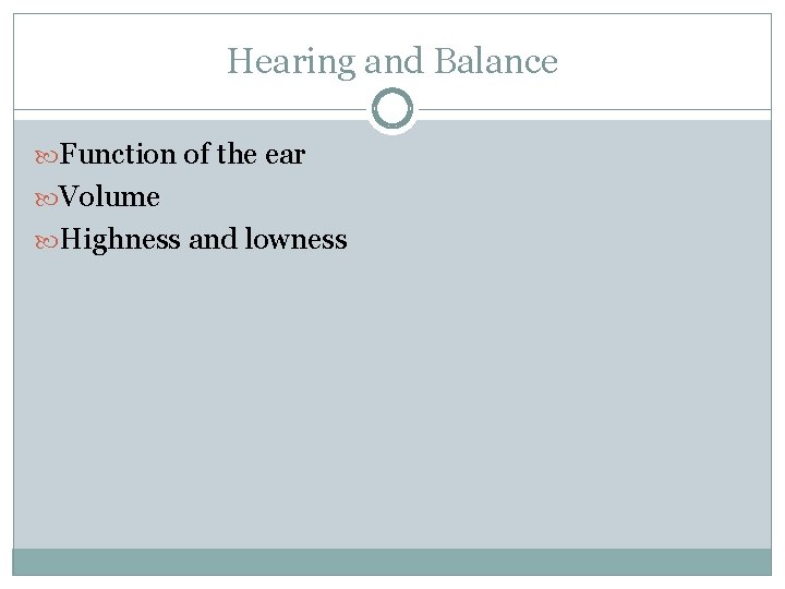 Hearing and Balance Function of the ear Volume Highness and lowness 