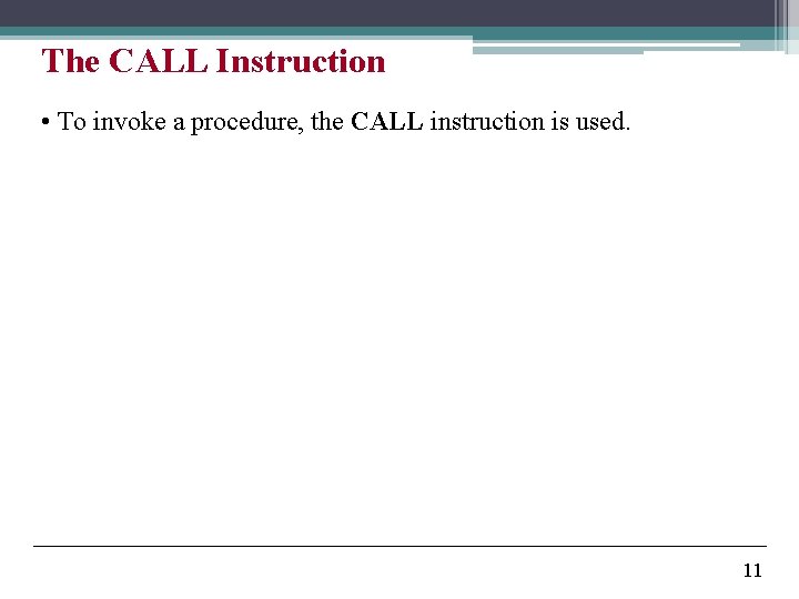 The CALL Instruction • To invoke a procedure, the CALL instruction is used. 11