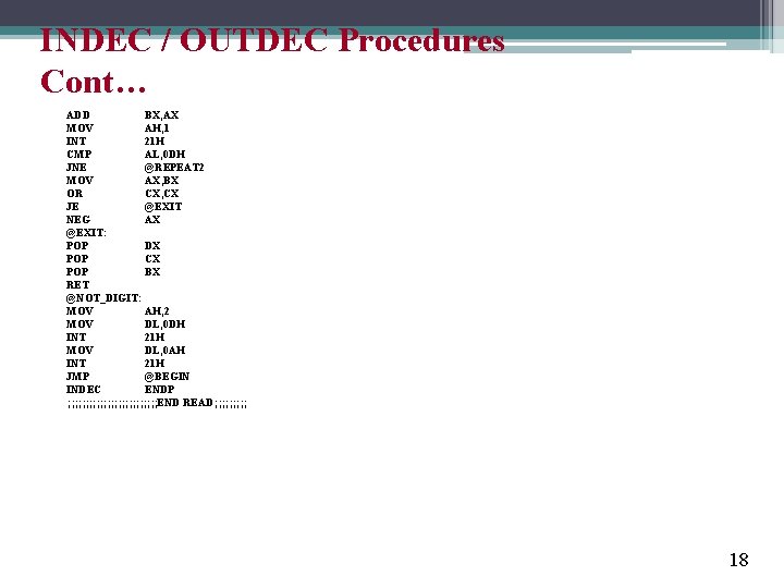 INDEC / OUTDEC Procedures Cont… ADD BX, AX MOV AH, 1 INT 21 H