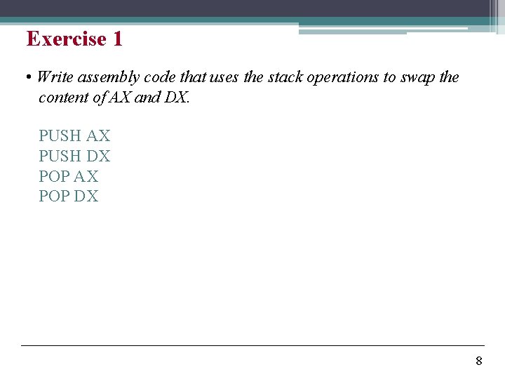 Exercise 1 • Write assembly code that uses the stack operations to swap the