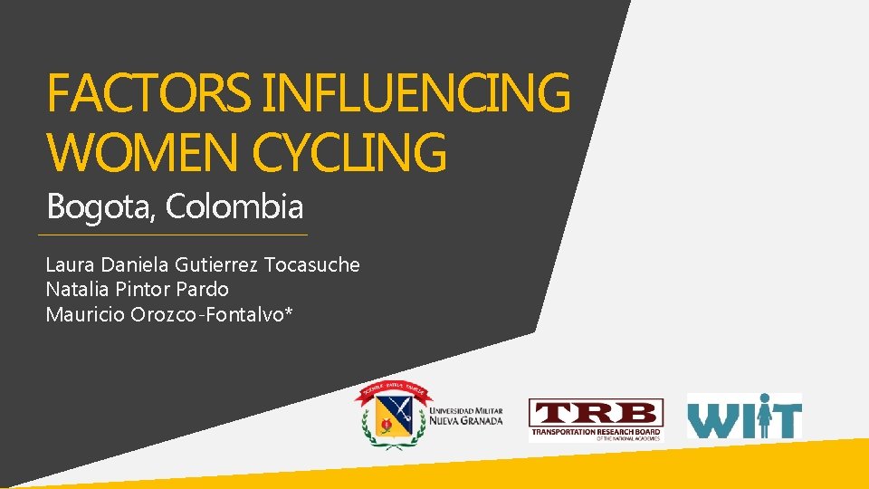 FACTORS INFLUENCING WOMEN CYCLING Bogota, Colombia Laura Daniela Gutierrez Tocasuche Natalia Pintor Pardo Mauricio