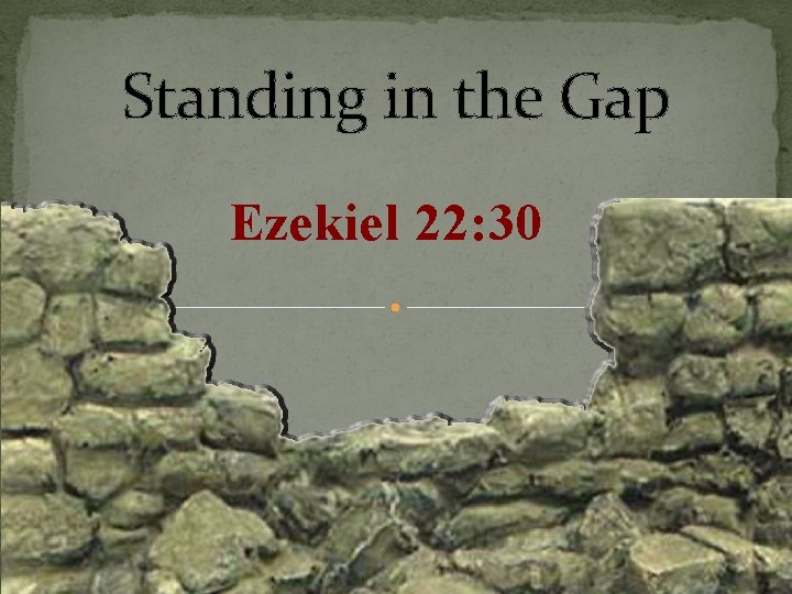 Standing in the Gap Ezekiel 22: 30 