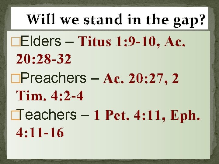 Will we stand in the gap? �Elders – Titus 1: 9 -10, Ac. 20: