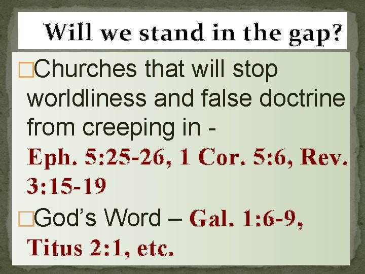 Will we stand in the gap? �Churches that will stop worldliness and false doctrine