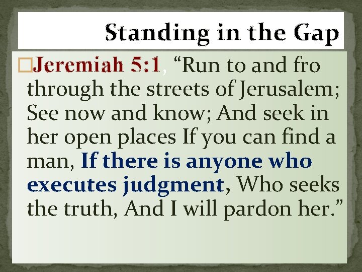 Standing in the Gap �Jeremiah 5: 1, “Run to and fro through the streets