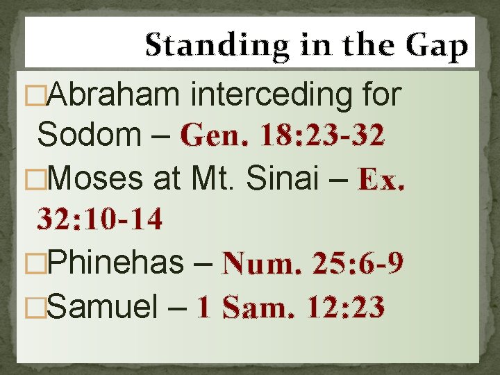 Standing in the Gap �Abraham interceding for Sodom – Gen. 18: 23 -32 �Moses