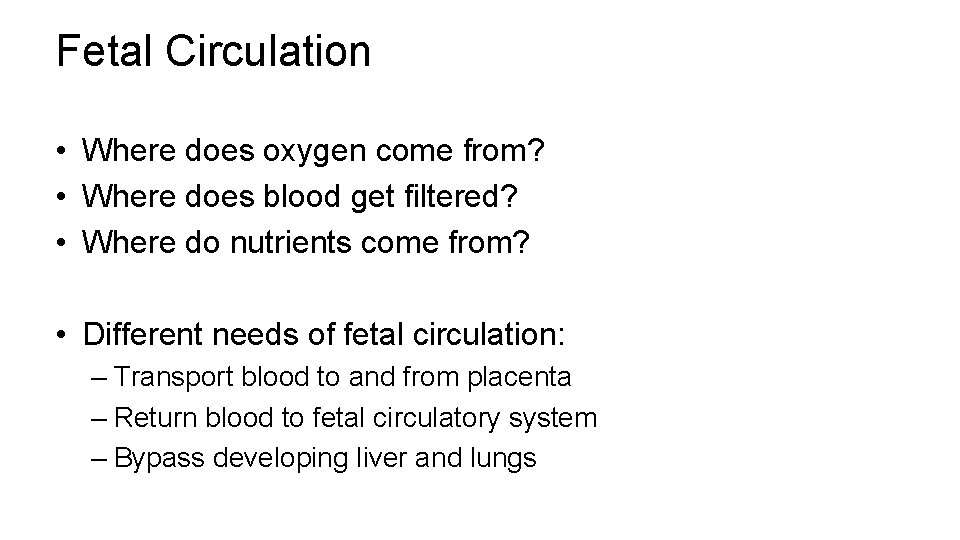 Fetal Circulation • Where does oxygen come from? • Where does blood get filtered?