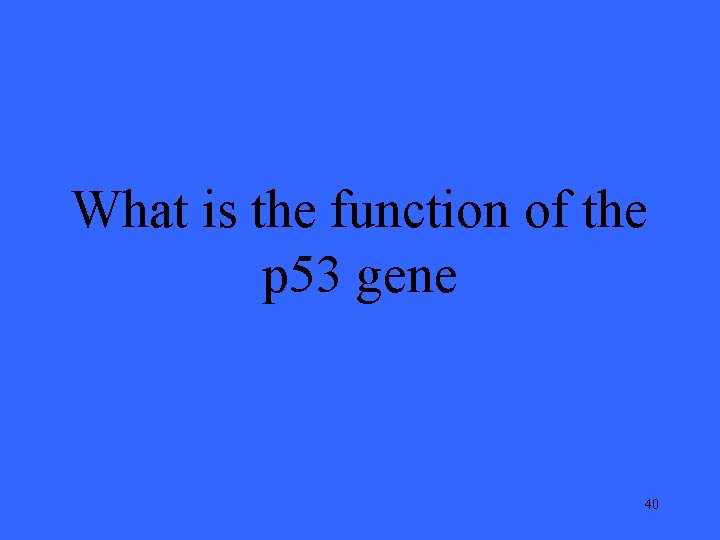 What is the function of the p 53 gene 40 