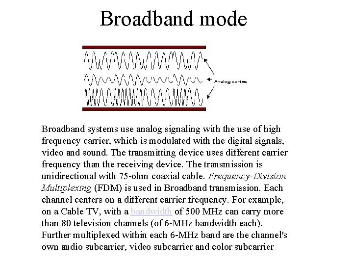 Broadband mode Broadband systems use analog signaling with the use of high frequency carrier,