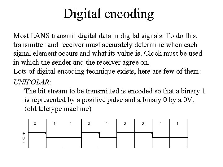Digital encoding Most LANS transmit digital data in digital signals. To do this, transmitter