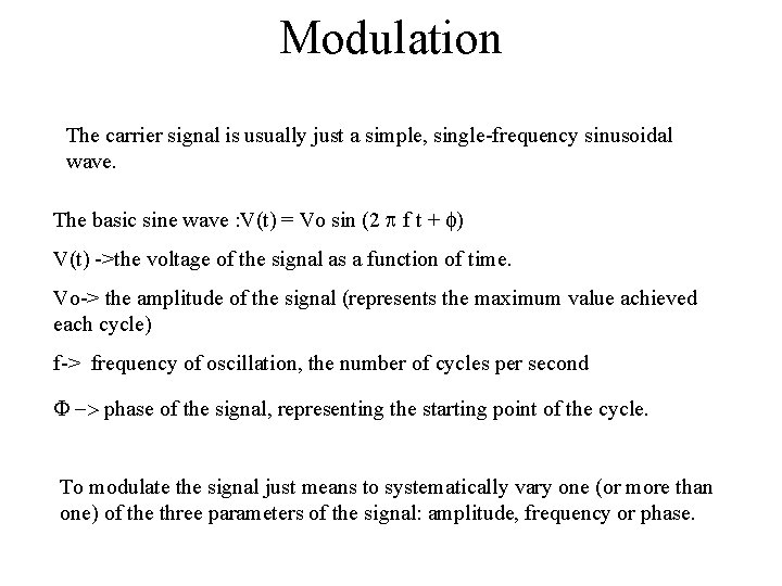 Modulation The carrier signal is usually just a simple, single-frequency sinusoidal wave. The basic