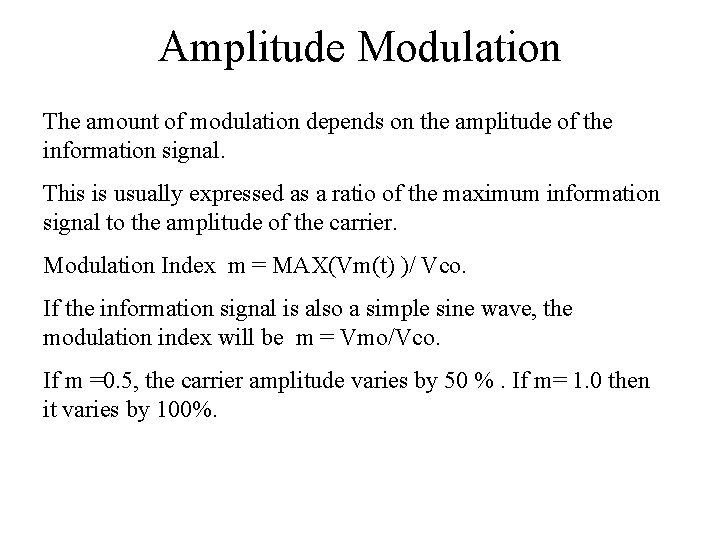 Amplitude Modulation The amount of modulation depends on the amplitude of the information signal.