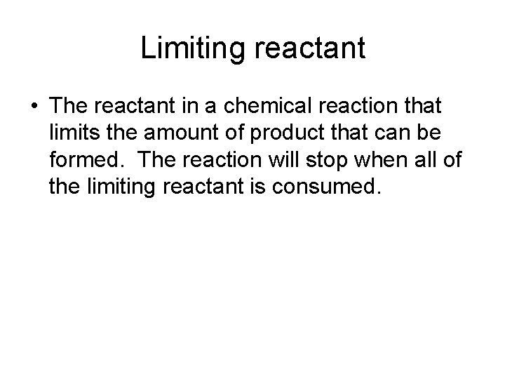 Limiting reactant • The reactant in a chemical reaction that limits the amount of