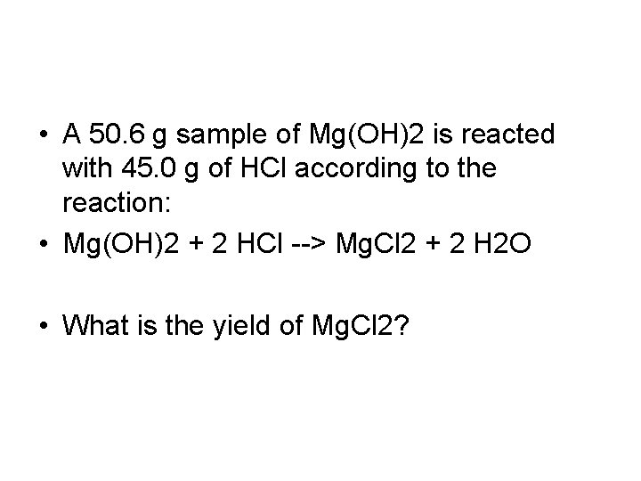  • A 50. 6 g sample of Mg(OH)2 is reacted with 45. 0