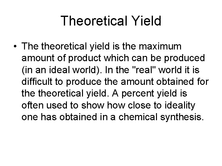 Theoretical Yield • The theoretical yield is the maximum amount of product which can