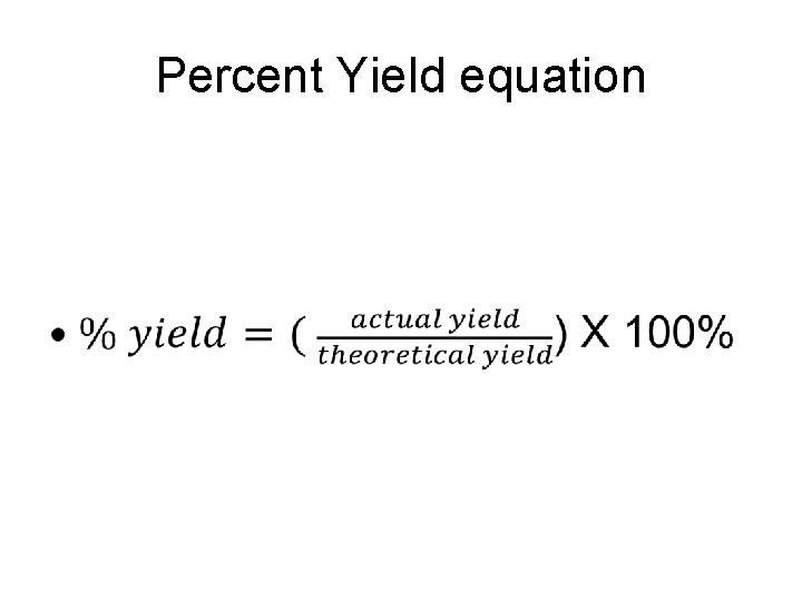 Percent Yield equation • 