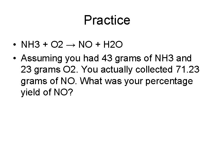 Practice • NH 3 + O 2 → NO + H 2 O •