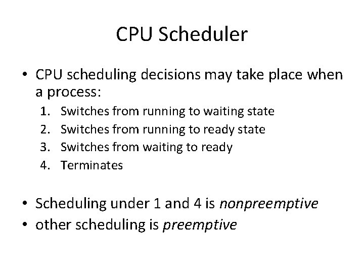 CPU Scheduler • CPU scheduling decisions may take place when a process: 1. 2.
