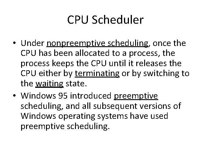 CPU Scheduler • Under nonpreemptive scheduling, once the CPU has been allocated to a