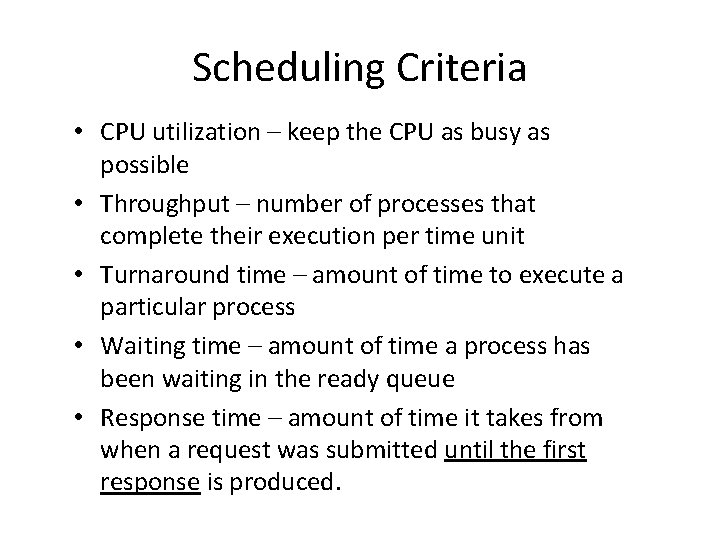 Scheduling Criteria • CPU utilization – keep the CPU as busy as possible •