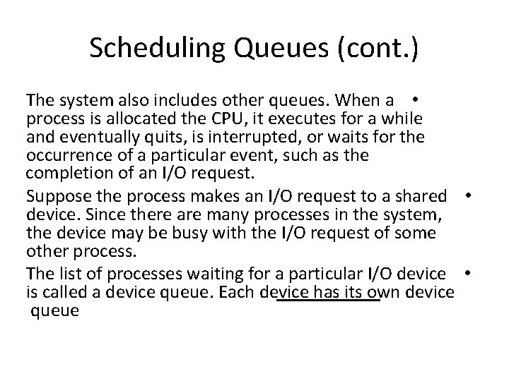 Scheduling Queues (cont. ) The system also includes other queues. When a • process