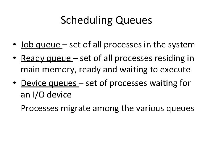 Scheduling Queues • Job queue – set of all processes in the system •