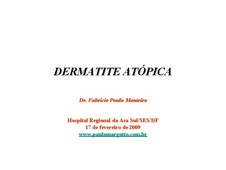 DERMATITE ATÓPICA Dr. Fabrício Prado Monteiro Hospital Regional da Asa Sul/SES/DF 17 de fevereiro