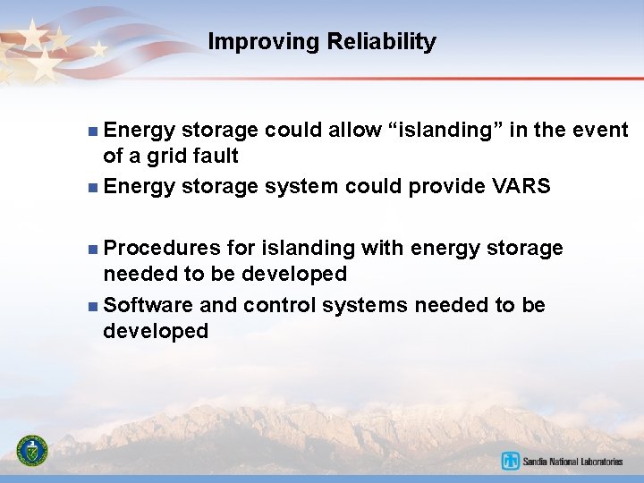 Improving Reliability n Energy storage could allow “islanding” in the event of a grid