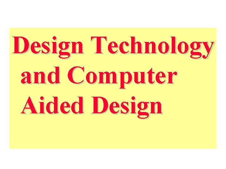 Design Technology and Computer Aided Design 