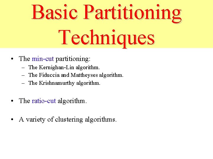 Basic Partitioning Techniques • The min-cut partitioning: – The Kernighan-Lin algorithm. – The Fiduccia