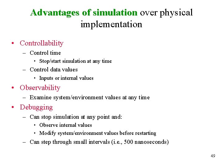 Advantages of simulation over physical implementation • Controllability – Control time • Stop/start simulation