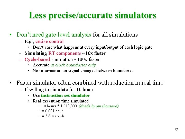 Less precise/accurate simulators • Don’t need gate-level analysis for all simulations – E. g.