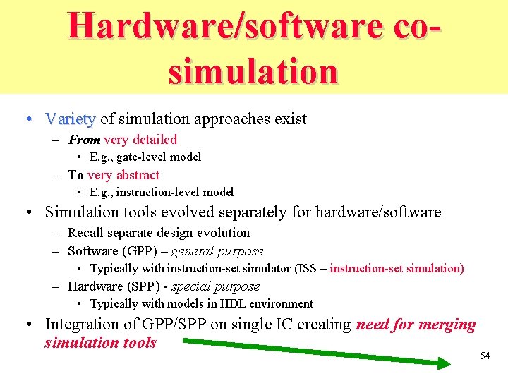 Hardware/software cosimulation • Variety of simulation approaches exist – From very detailed • E.