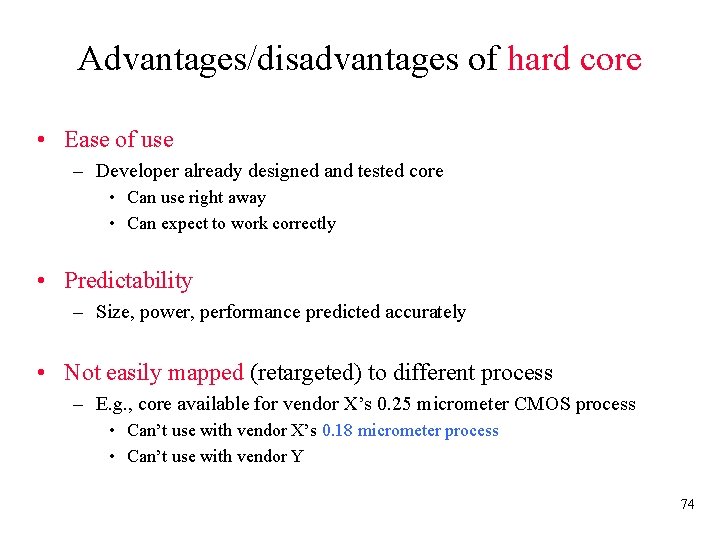 Advantages/disadvantages of hard core • Ease of use – Developer already designed and tested